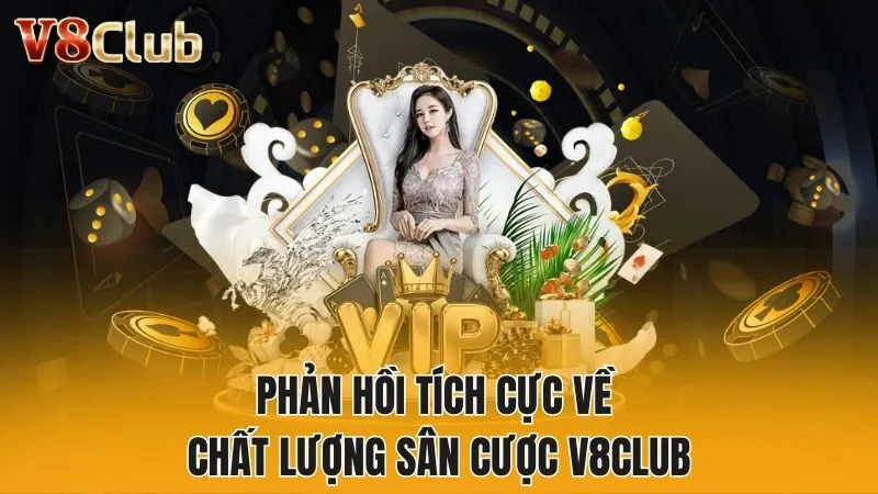 Phản hồi tích cực về chất lượng sân cược V8Club